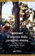 Il segreto della cavallina storna. Un'altra verità sull'omicidio Pascoli di Maurizio Garuti edito da Minerva Edizioni (Bologna)