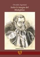 Sotto le insegne del Medeghino di Osvaldo Agostani edito da Arpeggio Libero