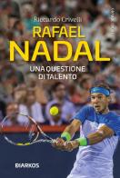 Rafael Nadal. Una questione di talento di Riccardo Crivelli edito da DIARKOS