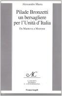 Pilade Bronzetti. Un bersagliere per l'unità d'Italia. Da Mantova a Morrone di Alessandro Marra edito da Franco Angeli
