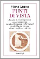 Punti di vista. Raccolta di pensieri profondi, gemme di saggezza, paradossi fulminanti e affermazioni apodittiche che possono aiutarci a riflettere sulla vita di Mario Grasso edito da Franco Angeli