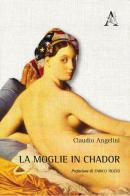 La moglie in chador di Claudio Angelini edito da Aracne