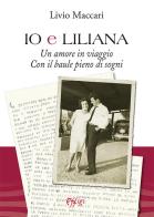 Io e Liliana. Un amore in viaggio con il baule pieno di sogni di Livio Maccari edito da C&P Adver Effigi