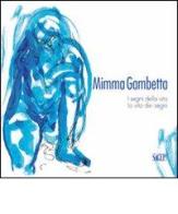 Mimma Gambetta. I segni della vita, la vita dei segni. Ediz. illustrata edito da SAGEP