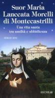 Suor Maria Lanceata Morelli di Montecastrilli. Una vita santa tra umiltà e ubbidienza di Sergio Bini edito da Velar