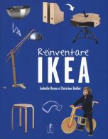Reinventare Ikea. Ediz. illustrata di Isabelle Bruno, Christine Baillet edito da L'Ippocampo