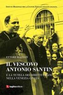 Il vescovo Antonio Santin e la tutela dei diritti umani nella Venezia Giulia di Ettore Malnati edito da Luglio (Trieste)