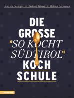 Die große «So kocht Südtirol»-Kochschule di Heinrich Gasteiger, Gerhard Wieser, Helmut Bachmann edito da Athesia