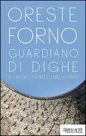 Guardiano di dighe. Il lavoro più bello del mondo di Oreste Forno edito da Bellavite Editore