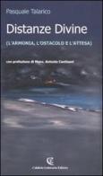 Distanze divine (l'armonia, l'ostacolo e l'attesa) di Pasquale Talarico edito da Calabria Letteraria