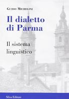 Il dialetto di Parma. Il sistema linguistico di Guido Michelini edito da Silva