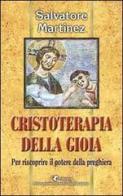 Cristoterapia della gioia per riscoprire il potere della preghiera di Salvatore Martinez edito da Servizi RnS