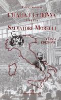 L' Italia e la donna. La vita di Salvatore Morelli di Emilia Sarogni edito da Daniela Piazza Editore
