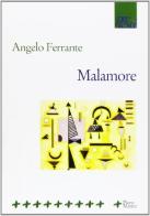 Malamore di Angelo Ferrante edito da Manni