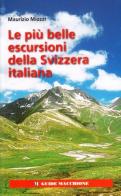 Le più belle escursioni della Svizzera italiana di Maurizio Miozzi edito da Macchione Editore
