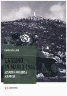 Cassino, 19 marzo 1944. Assalto a Masseria Albaneta di Livio Cavallaro edito da Archivio Storia