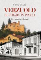 Verzuolo di strada in piazza. Un viaggio tra ieri e oggi di Piero Balbo edito da Fusta