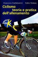 Ciclismo. Teoria e pratica dell'allenamento di Francesco Confalonieri, Fabio Vedana edito da Elika