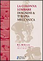 La colonna lombare. Diagnosi e terapia meccanica. 2 tomi indivisibili di Robin A. McKenzie edito da Spinal Publications Italia
