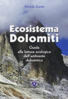Ecosistema Dolomiti. Guida alla lettura ecologica dell'ambiente dolomitico di Michele Zanetti edito da Duck Edizioni