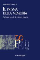 Il prisma della memoria. Cultura, identità e mass media di Antonella Pocecco edito da Franco Angeli