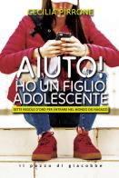 Aiuto! Ho un figlio adolescente. Sette regole d'oro per entrare nel mondo dei ragazzi di Cecilia Pirrone edito da Il Pozzo di Giacobbe