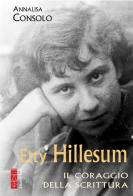 Etty Hillesum. Il coraggio della scrittura di Annalisa Consolo edito da Ares