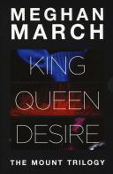 The Mount trilogy: King. Un re senza regole-Queen. La regina indomabile-Desire. L'impero del desiderio di Meghan March edito da SEM