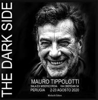The Dark Side. Catalogo della mostra di Mauro Tippolotti edito da Morlacchi