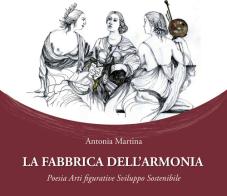 La fabbrica dell'armonia. Poesia, arti figurative, sviluppo sostenibile di Antonia Martina edito da IV Circolo Lecce
