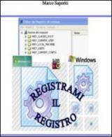 Registrami mil registro. Da Windows 3.0 a Windows 7. Il registro di sistema di Marco Saporiti edito da Cerebro