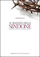 Il silenzio della Sindone. Analisi della morte di un uomo chiamato Gesù di Luigi Malantrucco edito da Radicequadrata