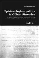 Epistemologia e politica in Gilbert Simondon. Individuazione, tecnica e sistemi sociali di Andrea Bardin edito da FuoriRegistro