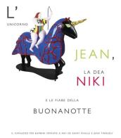 L' unicorno Jean, la dea Niki e le fiabe della buonanotte. Il catalogo per bambini ispirato a Niki de Saint Phalle e Jean Tinguely edito da Artrust