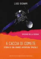 A caccia di comete. Storia di una grande avventura spaziale di Luigi Bignami edito da Brioschi