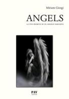 Angels. La vita segreta di un angelo nascosto di Miriam Giorgi edito da Pav Edizioni