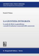 La giustizia integrata. La tutela dei diritti tra giurisdizione e metodi di risoluzione coessenziali delle controversie di Daniela D'Adamo edito da Giappichelli