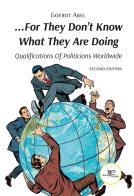 «...For they don't know what they are doing». Qualification of politicians worldwide di Goerdt Abel edito da Europe Books