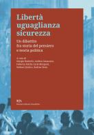 Libertà uguaglianza sicurezza. Un dibattito fra storia del pensiero e teoria politica edito da Ronzani Edizioni Scientifiche