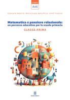 Matematica e pensiero relazionale: un percorso educativo per la scuola primaria. Classe prima di Giancarlo Navarra, Maria Grazia Della Picca, Anna Traverso edito da Sintab Edizioni