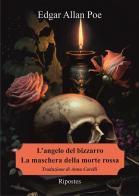 L'angelo del bizzarro-La maschera della Morte Rossa di Edgar Allan Poe edito da Ripostes