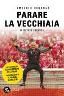 Parare la vecchiaia. Il metodo Boranga. Nuova ediz. di Lamberto Boranga edito da Edizioni del Drago di San Giorgio