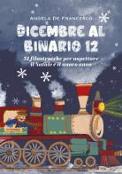 Dicembre al binario 12. 31 filastrocche per aspettare il Natale e il nuovo anno. Ediz. illustrata di Angela De Francesco edito da Ikonos