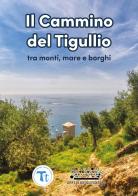 Il cammino del Tigullio tra monti, mare e borghi. Ediz. a spirale di Paolo Menzani edito da Officine Gutenberg
