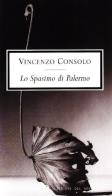 Lo spasimo di Palermo di Vincenzo Consolo edito da Mondadori