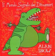 Il mondo segreto dei dinosauri di Alan Snow edito da Mondadori