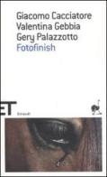 Fotofinish di Giacomo Cacciatore, Valentina Gebbia, Gery Palazzotto edito da Einaudi