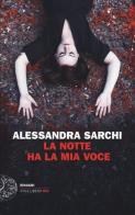 La notte ha la mia voce di Alessandra Sarchi edito da Einaudi