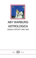 Astrologica. Saggi e appunti 1908-1929 di Aby Warburg edito da Einaudi