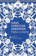 Fiabe e storie. Ediz. integrale di Hans Christian Andersen edito da Feltrinelli